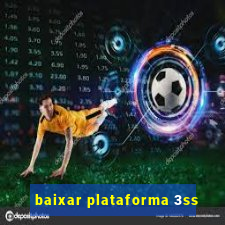 baixar plataforma 3ss